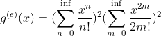 g^{(e)}(x) = (\sum_{n=0}^{\inf}\frac{x^{n}}{n!})^{2}(\sum_{m=0}^{\inf}\frac{x^{2m}}{2m!})^{2}