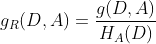 g_{R}(D,A) = \frac{g(D,A)}{H_{A}(D)}