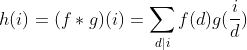h(i)=(f*g)(i)=\sum_{d|i}f(d)g(\frac{i}{d})