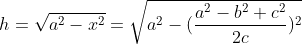 h=\sqrt{a^2-x^2}=\sqrt{a^2-(\frac{a^2-b^2+c^2}{2c})^2}