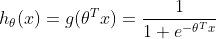 h_{\theta }(x) = g(\theta ^{T}x) = \frac{1}{1+e^{-\theta ^{T}x}}