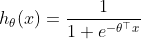 h_{\theta }(x)=\frac{1}{1+e^{-\theta ^{\top }x}}