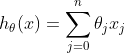 h_{\theta }(x)=\sum_{j=0}^{n}\theta _{j}x_{j}