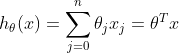 h_{\theta }(x)=\sum_{j=0}^{n}\theta _{j}x_{j}=\theta ^{T}x