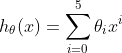h_{\theta}(x)=\sum_{i=0}^{5}\theta_{i}x^{i}