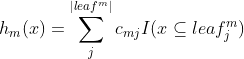 h_{m}(x)=\sum_{j}^{|leaf^{m}|}c_{mj}I(x\subseteq leaf_{j}^{m})