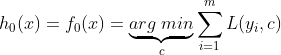 h_0(x) = f_0(x)= \underbrace{arg\; min}_{c}\sum\limits_{i=1}^{m}L(y_i, c)