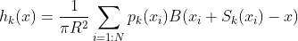 h_k(x)=\frac{1}{\pi R^{2}}\sum _{i=1:N}p_{k}(x_{i})B(x_{i}+S_{k}(x_{i})-x)