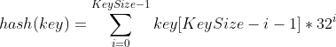 hash(key)=\sum _{i=0}^{KeySize-1}key[KeySize-i-1]*32^i
