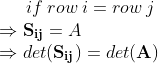 if \: row \: i = row \: j \\ \Rightarrow \mathbf{S_{ij}} = A \\ \Rightarrow det(\mathbf{S_{ij}}) = det(\mathbf{A})