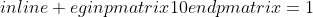 egin{pmatrix}10end{pmatrix}=1