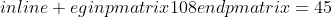 egin{pmatrix}108end{pmatrix}=45