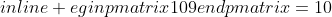 egin{pmatrix}109end{pmatrix}=10