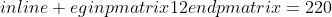 egin{pmatrix}12end{pmatrix}=220