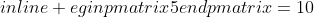 egin{pmatrix}5end{pmatrix}=10