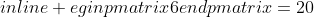egin{pmatrix}6end{pmatrix}=20