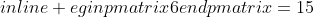 egin{pmatrix}6end{pmatrix}=15