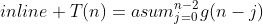 T(n)=asum^{n-2}_{j=0}g(n-j)
