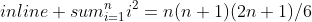 sum^{n}_{i=1}i^2=n(n+1)(2n+1)/6
