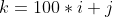 k = 100 * i+j