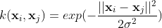 k(\mathbf{x}_i, \mathbf{x}_j) = exp(-\frac{||\mathbf{x}_i - \mathbf{x}_j||^2}{2\sigma^2})