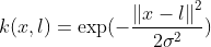 k(x,l)=\exp(-\frac{\left\|x-l\right\|^2}{2\sigma^2})