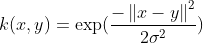 k(x,y)=\exp(\frac{-\left \| x-y \right \|^2}{2\sigma ^2})