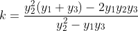 k=\frac{y_{2}^{2}(y_{1}+y_{3})-2y_{1}y_{2}y_{3}}{y_{2}^{2}-y_{1}y_{3}}