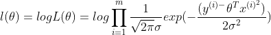 l(\theta )=logL(\theta) =log\prod_{i=1}^{m}\frac{1}{\sqrt{2\pi }\sigma }exp(-\frac{(y^{(i)-}{\theta^{T}x^{(i)^{2}} })}{2\sigma ^{2}})