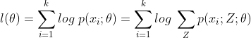 l(\theta)=\sum_{i=1}^{k}log\;p(x_i;\theta)=\sum_{i=1}^{k}log\;\sum_{Z}p(x_i;Z;\theta)