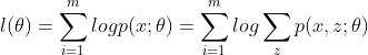 l(\theta)=\sum_{i=1}^{m}log p(x;\theta)=\sum_{i=1}^{m}log\sum_{z}p(x,z;\theta)