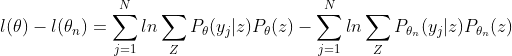 l(\theta)-l(\theta_n)=\sum_{j=1}^{N}ln\sum_{Z}P_\theta(y_j|z)P_\theta(z)-\sum_{j=1}^{N}ln\sum_{Z}P_{\theta_n}(y_j|z)P_{\theta_n}(z)
