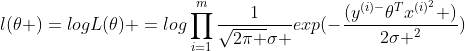 l(\theta )=logL(\theta) =log\prod_{i=1}^{m}\frac{1}{\sqrt{2\pi }\sigma }exp(-\frac{(y^{(i)-}{\theta^{T}x^{(i)^{2}} })}{2\sigma ^{2}})