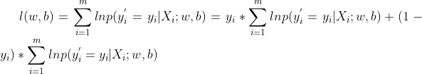 l(w,b)=\sum_{i=1}^{m}ln p(y^{'}_{i}=y_{i}|X_{i};w,b)=y_{i}*\sum_{i=1}^{m}ln p(y^{'}_{i}=y_{i}|X_{i};w,b)+(1-y_{i})*\sum_{i=1}^{m}ln p(y^{'}_{i}=y_{i}|X_{i};w,b)