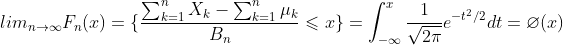 lim_{n\rightarrow \infty}F_n(x) =\{\frac{\sum_{k=1}^nX_k-\sum_{k=1}^n\mu_k}{B_n} \leqslant x\}=\int_{-\infty}^{x}\frac{1}{\sqrt{2\pi}}e^{-t^2/2}dt = \varnothing(x)