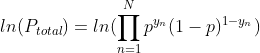 ln(P_{total})=ln(\prod_{n=1}^{N} p^{y_{n}} (1-p)^{1-y_{n}})