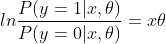 ln\frac{P(y=1|x,\theta )}{P(y=0|x,\theta)} = x\theta
