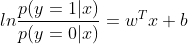 ln\frac{p(y=1|x)}{p(y=0|x)}=w^{T}x+b