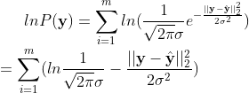 lnP(\mathbf{y})=\sum_{i=1}^{m}ln(\frac{1}{\sqrt{2\pi}\sigma}e^{-\frac{||\mathbf{y}-\hat{\mathbf{y}}||_2^2}{2\sigma^2}})\\ =\sum_{i=1}^{m}(ln\frac{1}{\sqrt{2\pi}\sigma}-\frac{||\mathbf{y}-\hat{\mathbf{y}}||_2^2}{2\sigma^2})