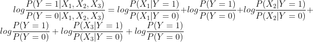 log \frac {P(Y=1|X_{1},X_{2},X_{3})}{P(Y=0|X_{1},X_{2},X_{3})}=log \frac {P(X_{1}|Y=1)}{P(X_{1}|Y=0)}+log\frac{P(Y=1)}{P(Y=0)}+log \frac {P(X_{2}|Y=1)}{P(X_{2}|Y=0)}+log\frac{P(Y=1)}{P(Y=0)}+log \frac {P(X_{3}|Y=1)}{P(X_{3}|Y=0)}+log\frac{P(Y=1)}{P(Y=0)}