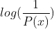 log(\frac{1}{P(x)})