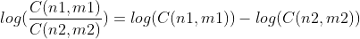 log(\frac{C(n1,m1)}{C(n2,m2)})=log(C(n1,m1))-log(C(n2,m2))