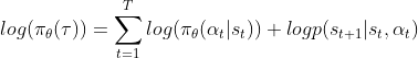 log(\pi_\theta(\tau))=\sum_{t=1}^{T} log(\pi_\theta(\alpha_t|s_t))+logp(s_{t+1}|s_t,\alpha_t)