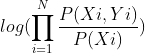 log(\prod _{i=1}^{N}\frac{P(Xi,Yi)}{P(Xi)})