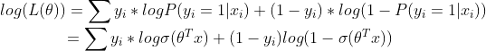 log(L(\theta)) = \sum y_i* logP(y_i = 1|x_i)+ (1-y_i)*log(1-P(y_i = 1|x_i))\\ ~~~~~~~~~~~~~~~~~= \sum y_i *log\sigma(\theta^Tx)+(1-y_i)log(1-\sigma(\theta^Tx))