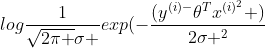 log\frac{1}{\sqrt{2\pi }\sigma }exp(-\frac{(y^{(i)-}{\theta^{T}x^{(i)^{2}} })}{2\sigma ^{2}}