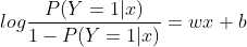 log\frac{P(Y=1|x)}{1-P(Y=1|x)}=wx+b