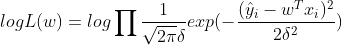 logL(w)=log\prod \frac{1}{\sqrt{2\pi }\delta }exp(-\frac{(\hat{y}_i -w^Tx_i )^2}{2\delta^2})