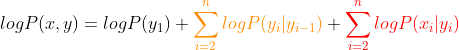 logP(x,y)=logP(y_1)+{\color{Orange} \sum^n_{i=2}logP(y_i|y_{i-1})} + {\color{Red} \sum^n_{i=2}logP(x_i|y_i)}
