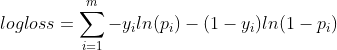 logloss = \sum_{i = 1}^{m}-y_i ln(p_i) - (1 - y_i)ln(1-p_i)